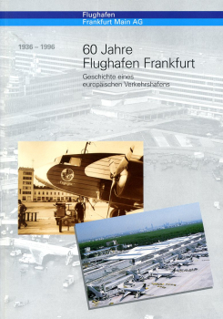 60 Jahre Flughafen Frankfurt 1936-1996: Geschichte eines europäischen Verkehrshafens