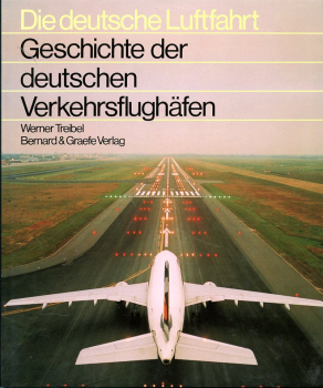 Die deutsche Luftfahrt - Band 18: Geschichte der deutschen Verkehrsflughäfen - Eine Dokumentation von 1909 bis 1989