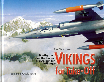 Vikings for Take-Off: Starfighter der Bundesmarine im Kielwasser der Wikinger - Starfighters of the Federal German Navy on the Trail of the Vikings