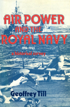 Air Power and the Royal Navy: 1914-1945 - A Historical Survey